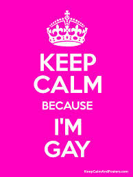 Keep Calm because I'm Gay